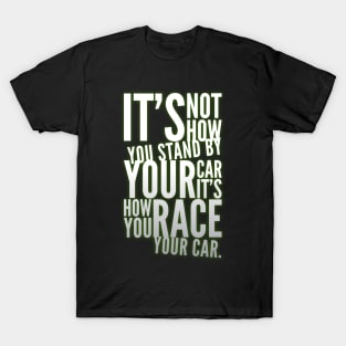 ...It's How You Race Your Car T-Shirt